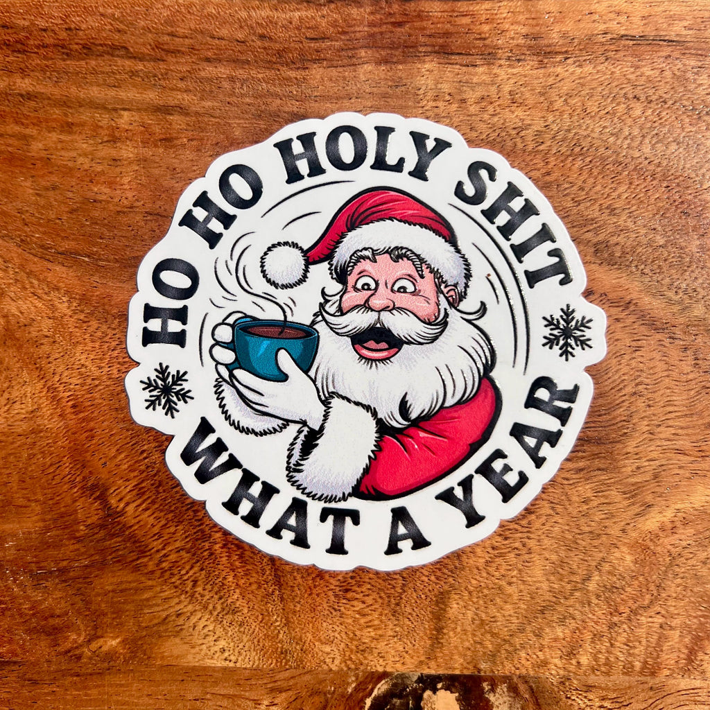 Ho Ho Holy Shit, What a Year Sticker - Funny Santa Claus Christmas Decal