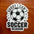 Sorry, I Can't It's Soccer Season Sticker – Waterproof Raised Ink Team Decal