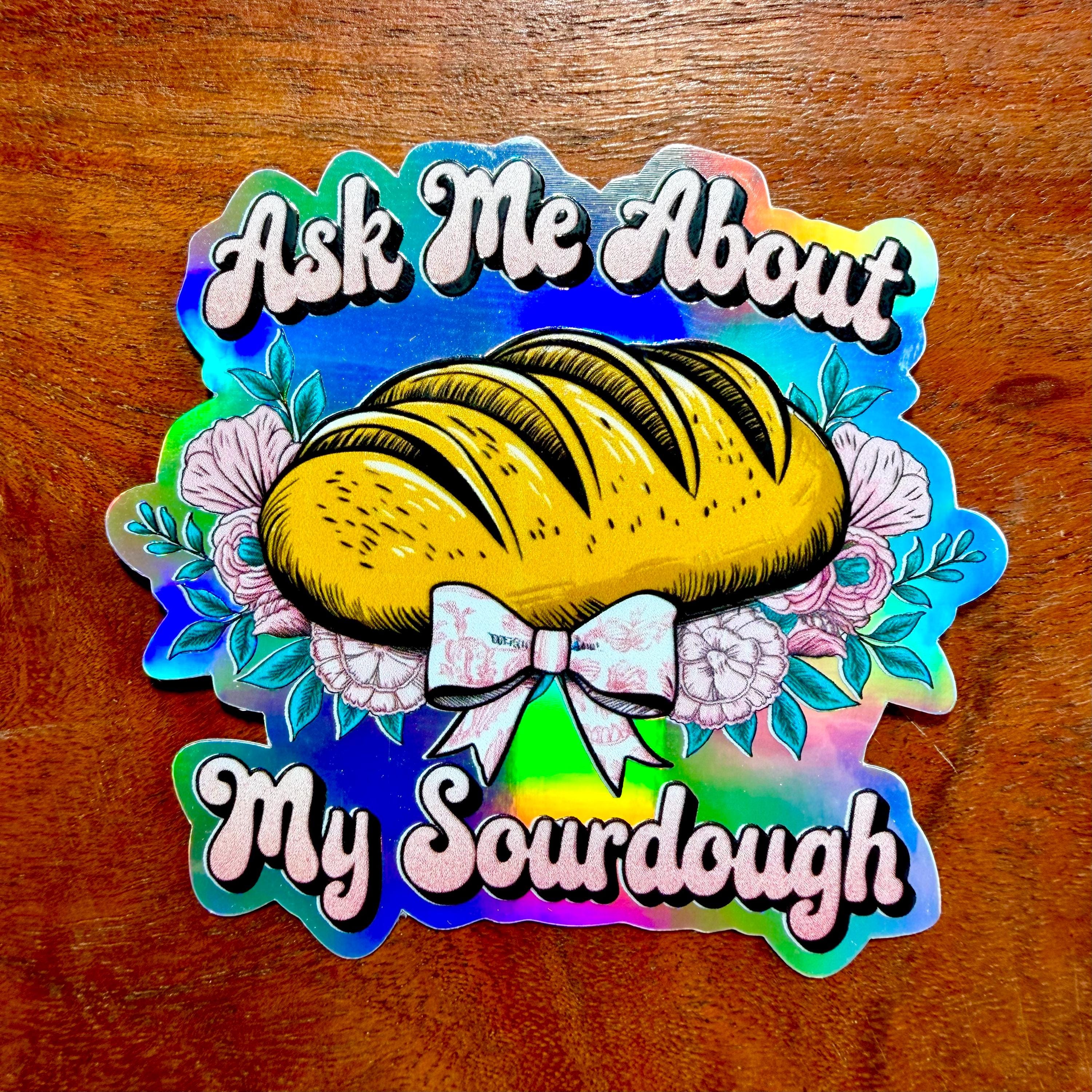 Ask Me About My Sourdough Embossed Sticker | Raised Gloss Decal