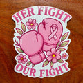 Her Fight is Our Fight Breast Cancer Survivor Sticker | Glossy Awareness Ribbon Decal