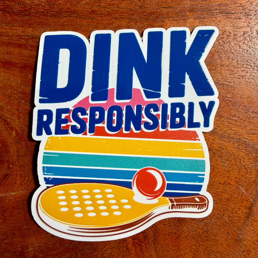 Dink Responsibly Pickleball Sticker