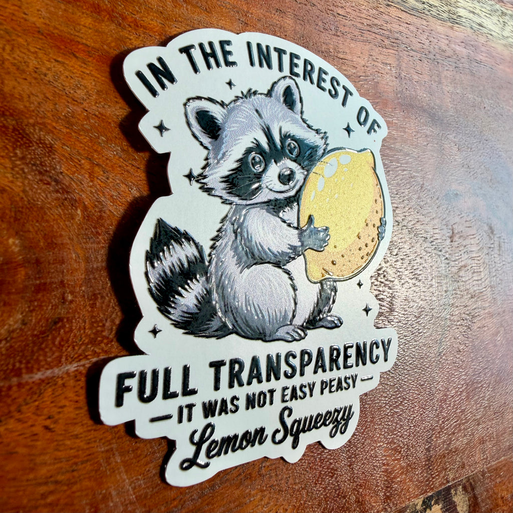 In The Interest of Full Transparency, It Was Not Easy Peasy Lemon Squeezy Sticker - Funny Racoon Decal
