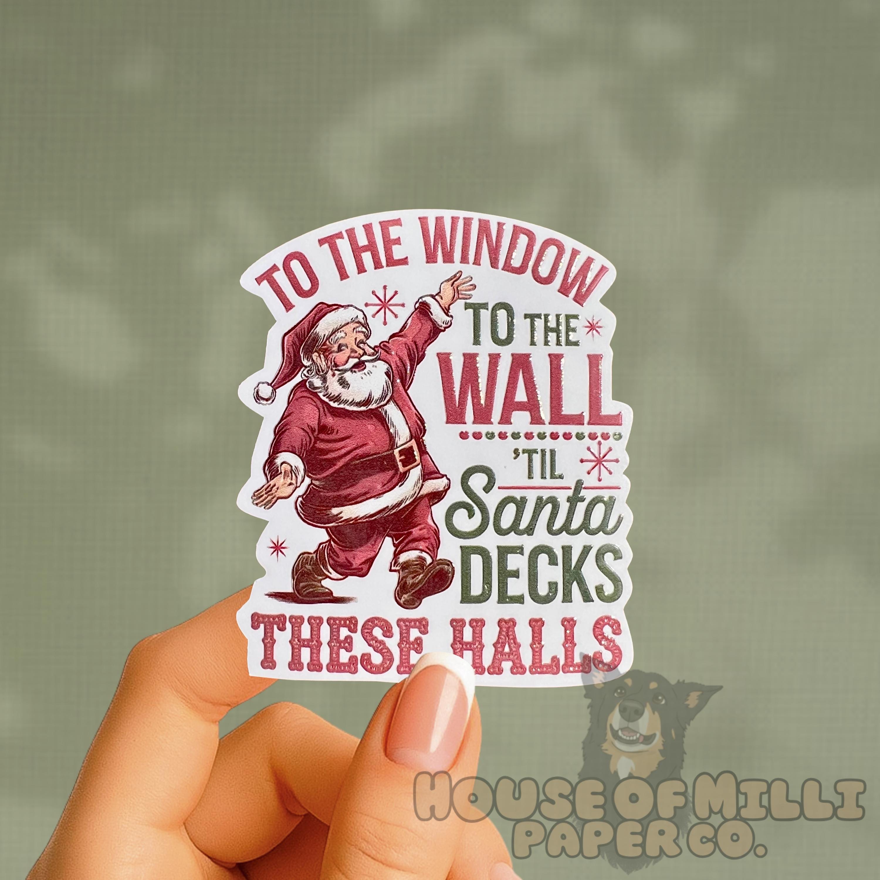 To The Window, To The Wall, Til Santa Decks These Halls Sticker - Funny Christmas Decal