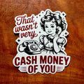 That Wasn't Very Cash Money of You Funny Sticker