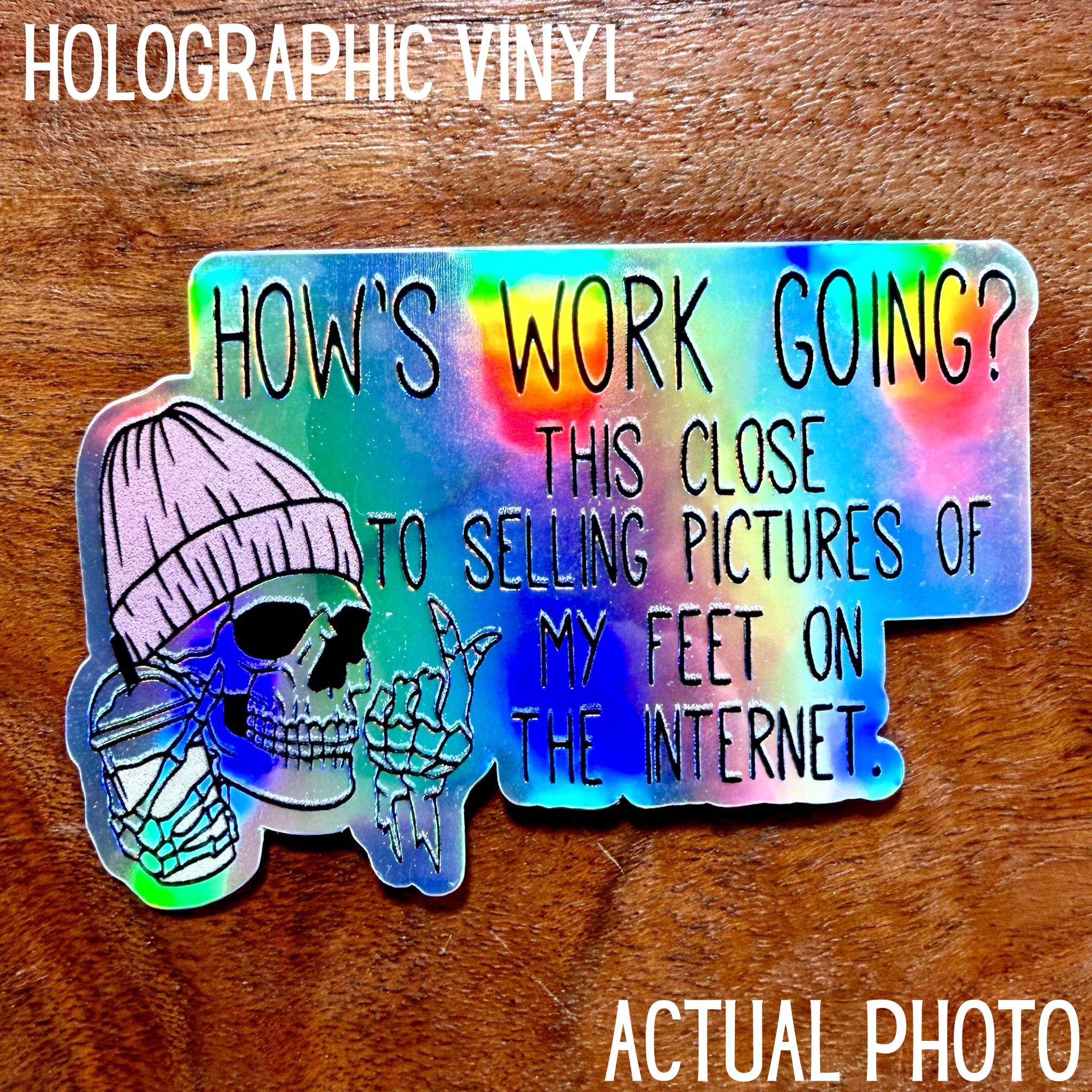 How's Work Going? This Close to Selling Pictures of My Feet on the Internet Sticker | Funny Workplace Office Decal