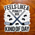 Feels Like a Penalty Box Kind of Day Hockey Sticker : Funny Raised Text Decal