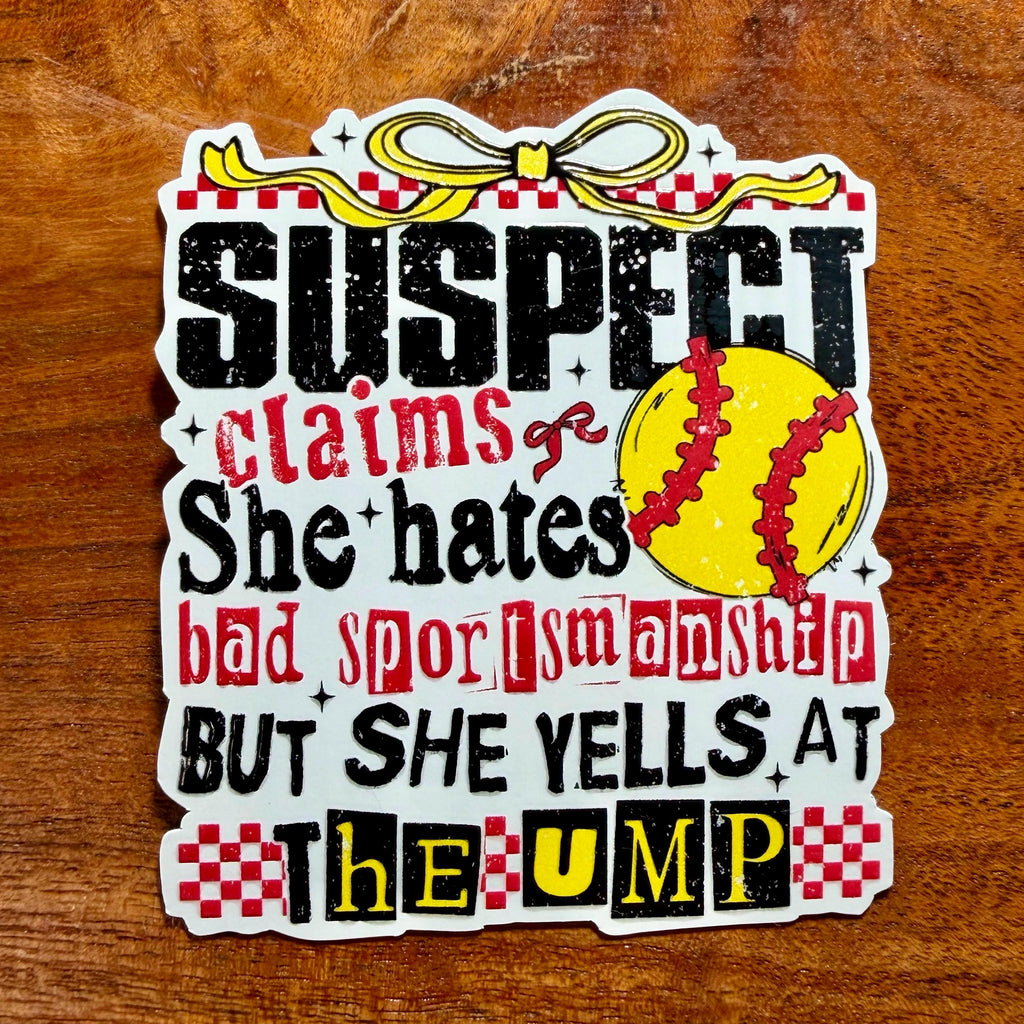 Suspect Claims She Hates Bad Sportsmanship, But Yells at the Ump Softball Sticker: Funny Sports Mom Decal