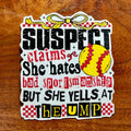 Suspect Claims She Hates Bad Sportsmanship, But Yells at the Ump Softball Sticker: Funny Sports Mom Decal
