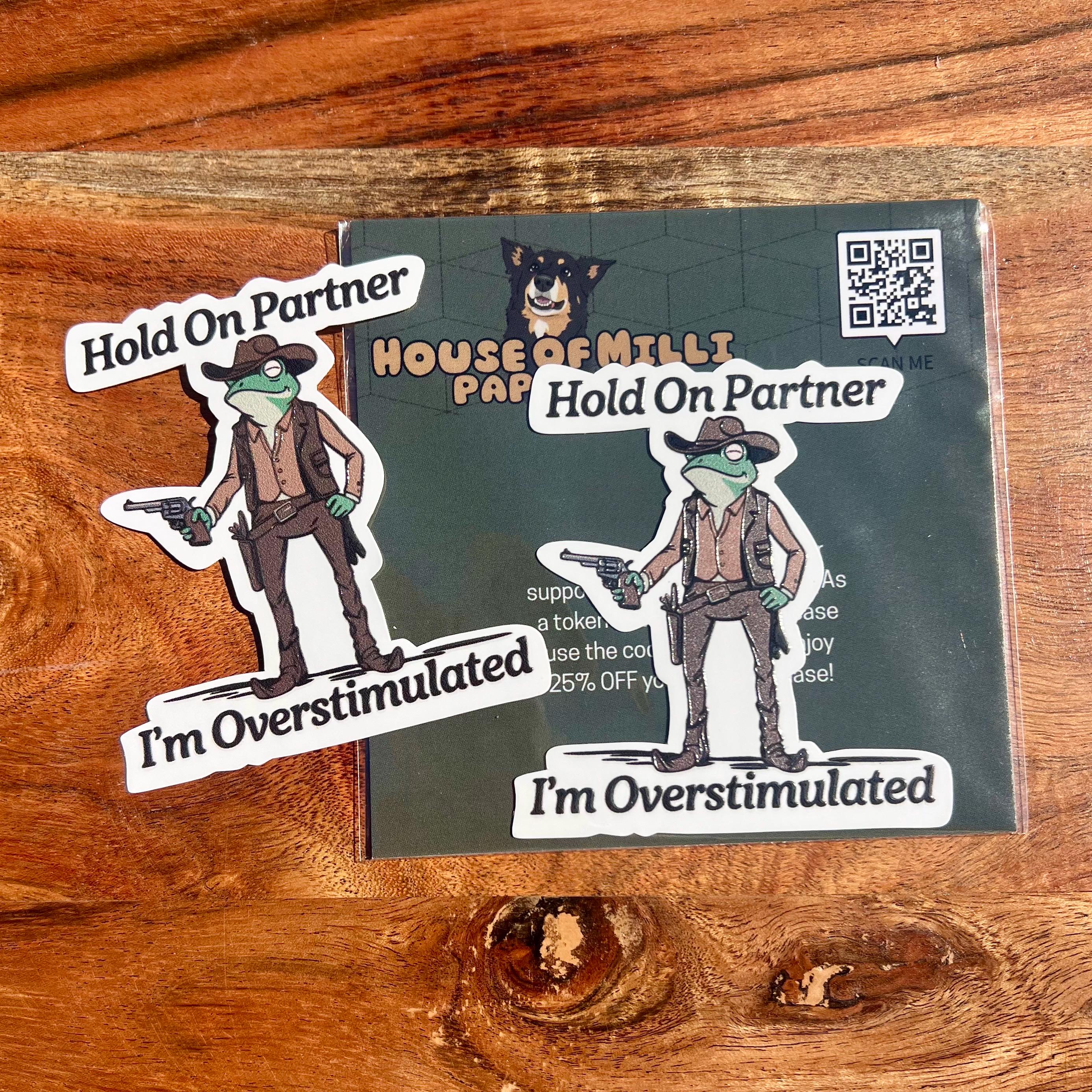Hold On Partner, I'm Overstimulated Sticker: Funny Cowboy Frog Decal