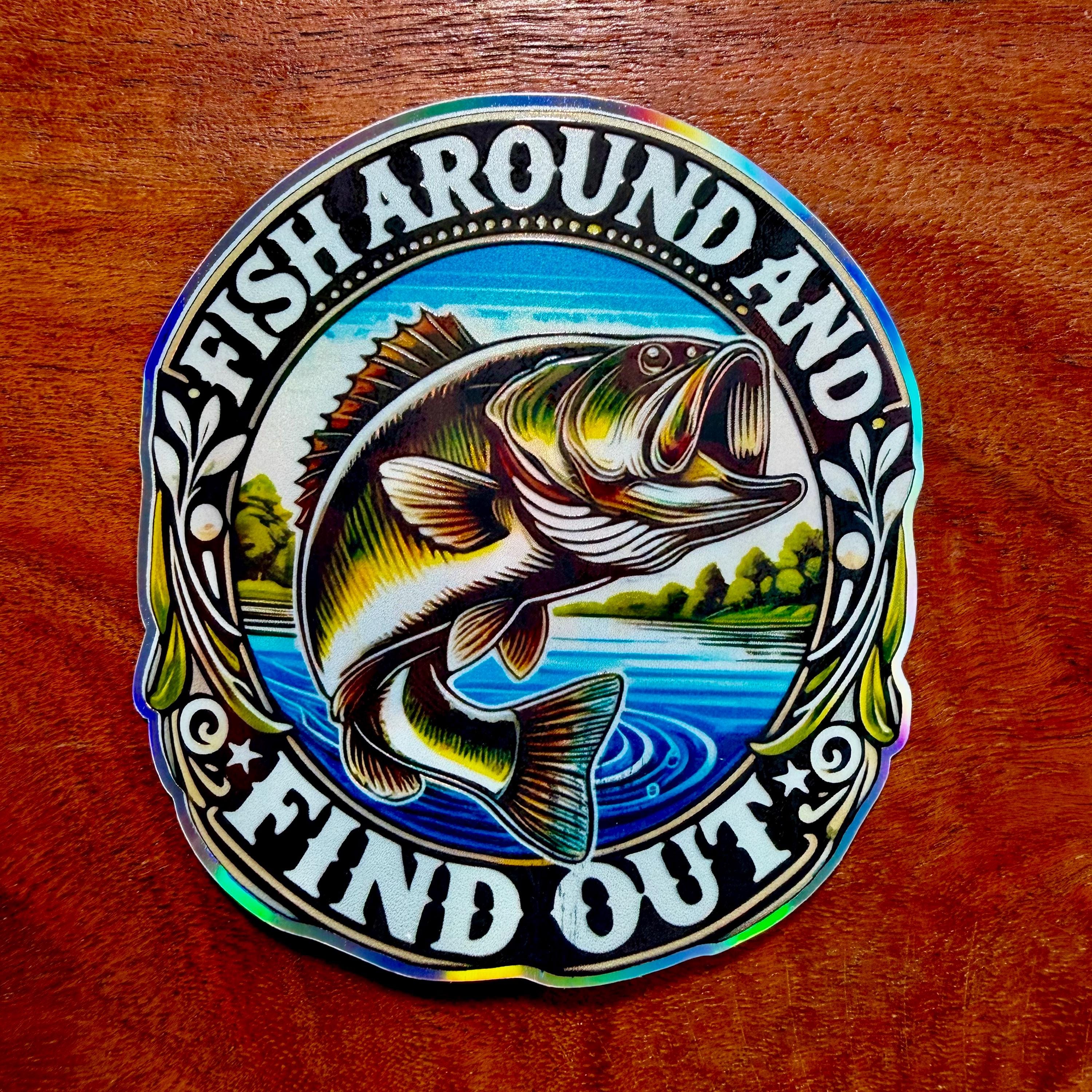 Fish Around and Find Out Sticker : Funny Gift for Father or Fisherman