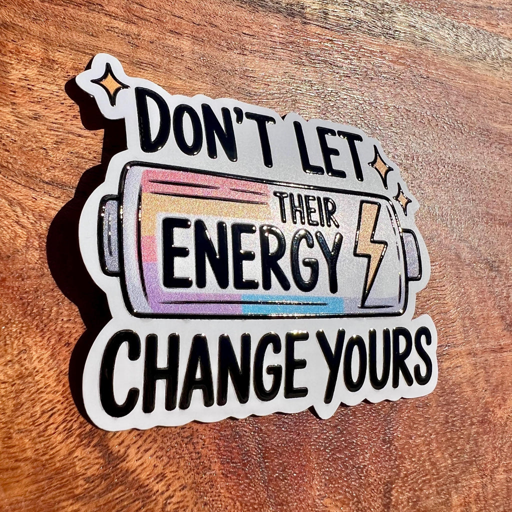 Don’t Let Their Energy Change Yours Sticker- Cute Waterproof Decal