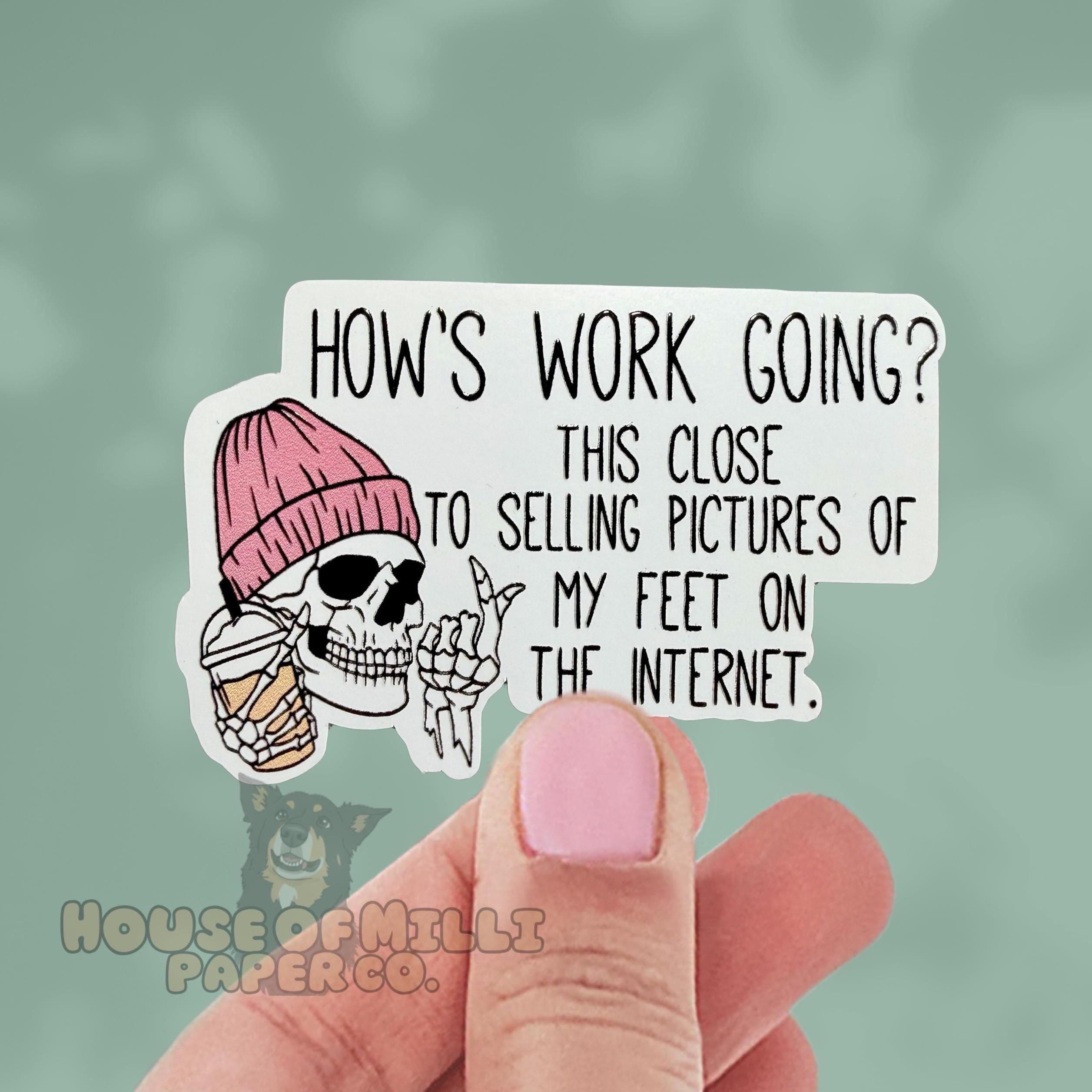 How's Work Going? This Close to Selling Pictures of My Feet on the Internet Sticker | Funny Workplace Office Decal