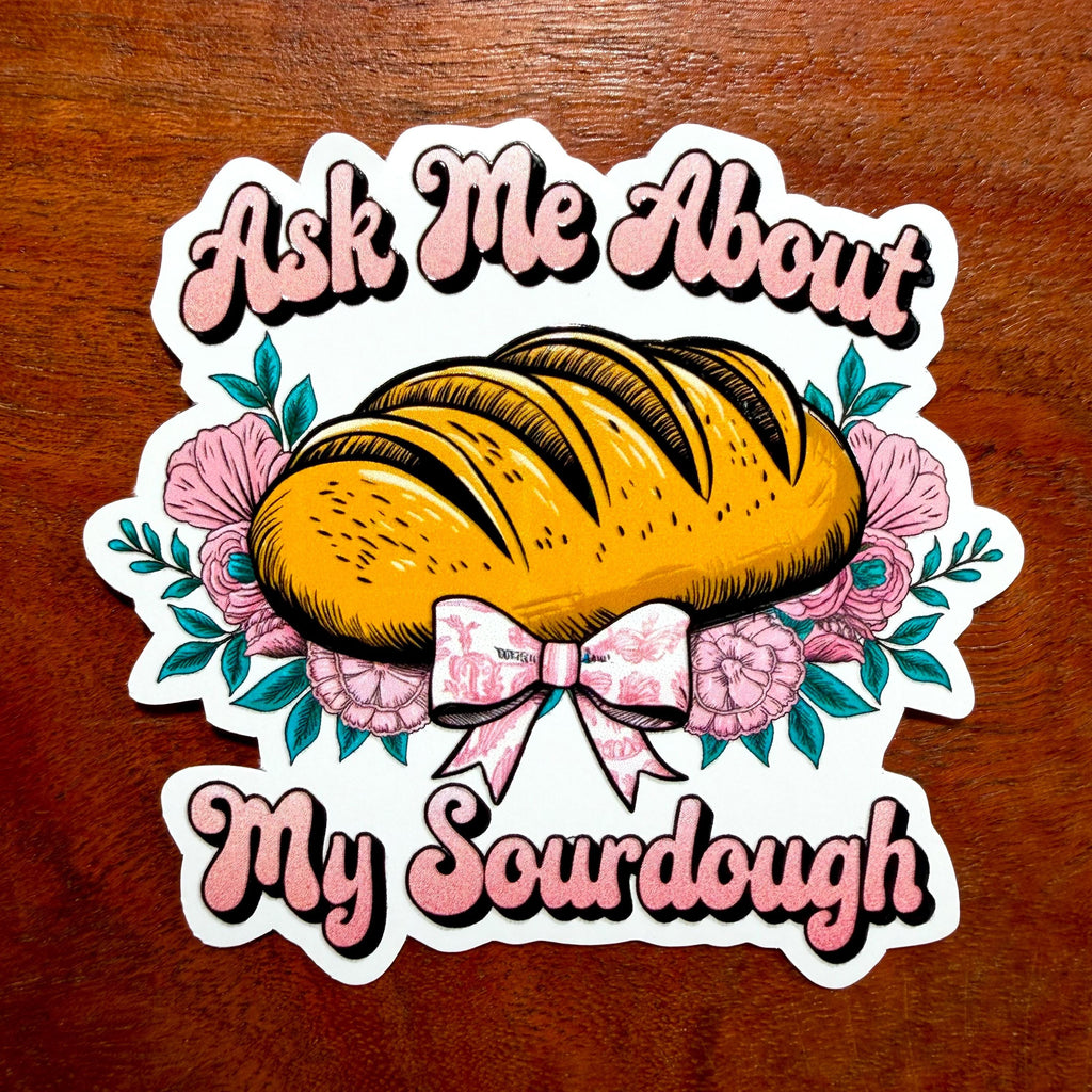 Ask Me About My Sourdough Embossed Sticker | Raised Gloss Decal