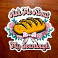 Ask Me About My Sourdough Embossed Sticker | Raised Gloss Decal