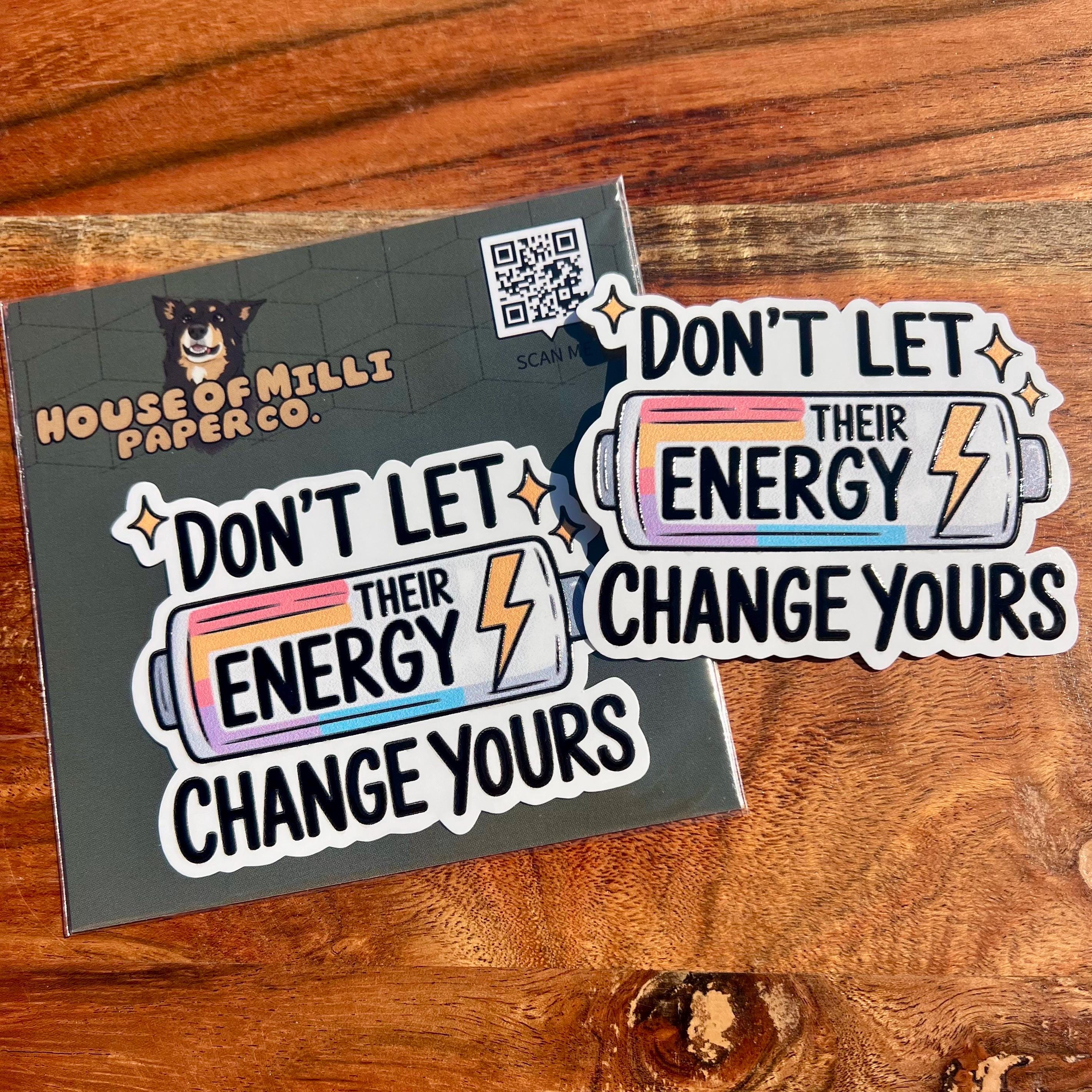 Don’t Let Their Energy Change Yours Sticker- Cute Waterproof Decal