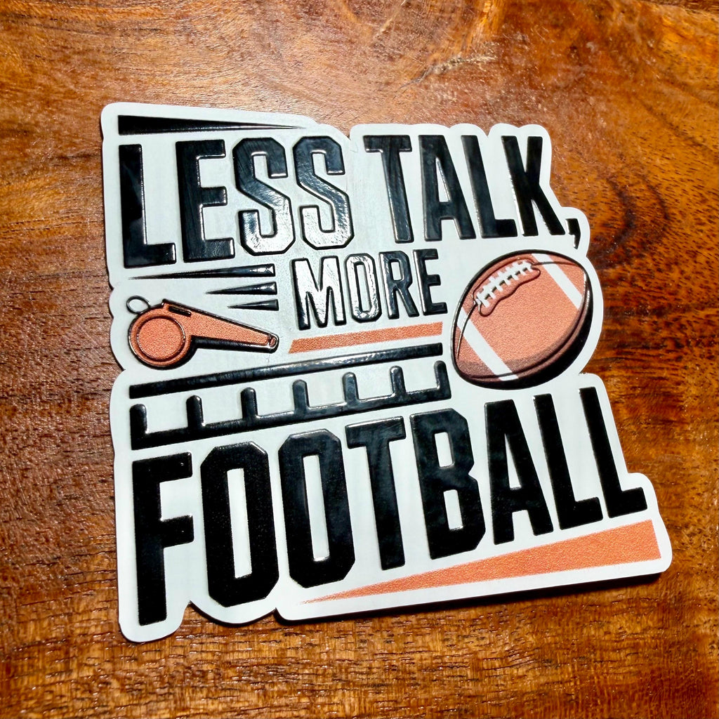 Less Talk More Football Sticker: Funny Sarcastic Sports Team Decal