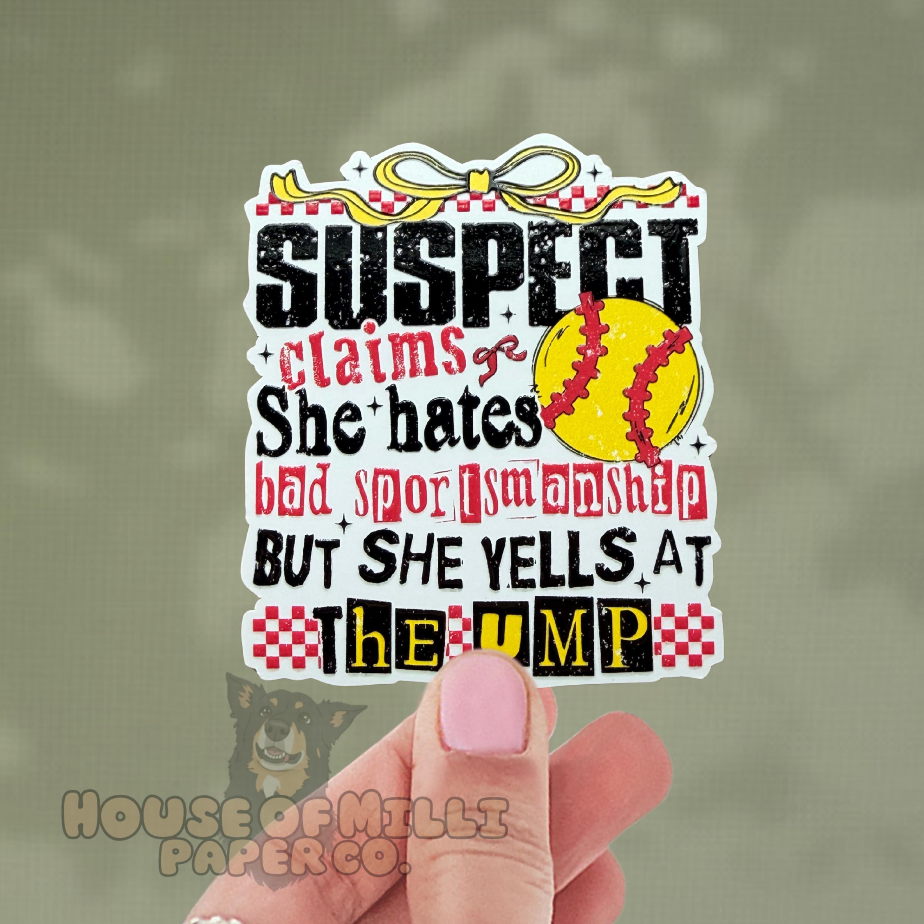 Suspect Claims She Hates Bad Sportsmanship, But Yells at the Ump Softball Sticker: Funny Sports Mom Decal