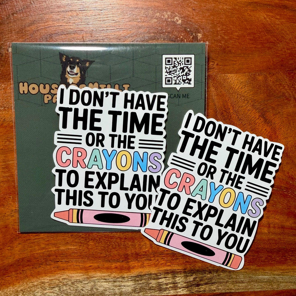I Don't Have the Time or the Crayons to Explain This To You Sarcastic Sticker : Funny Decal