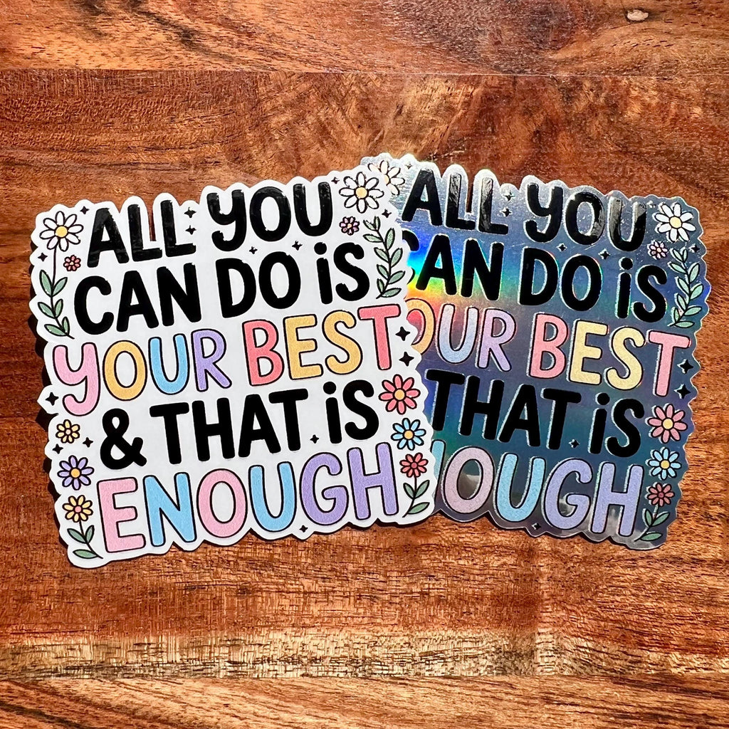 All You Can Do is Your Best, and That is Enough Sticker: Motivational Waterproof Vinyl Decal- You are Enough