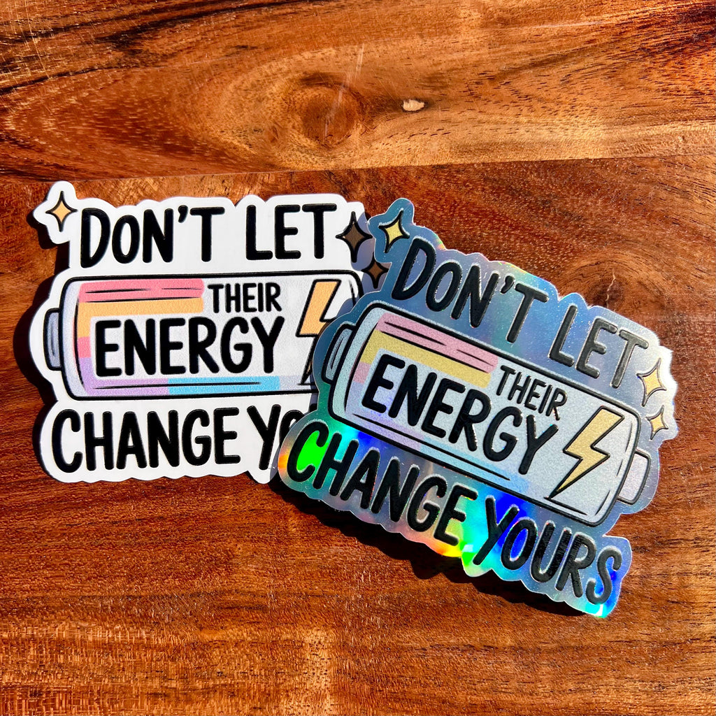 Don’t Let Their Energy Change Yours Sticker- Cute Waterproof Decal