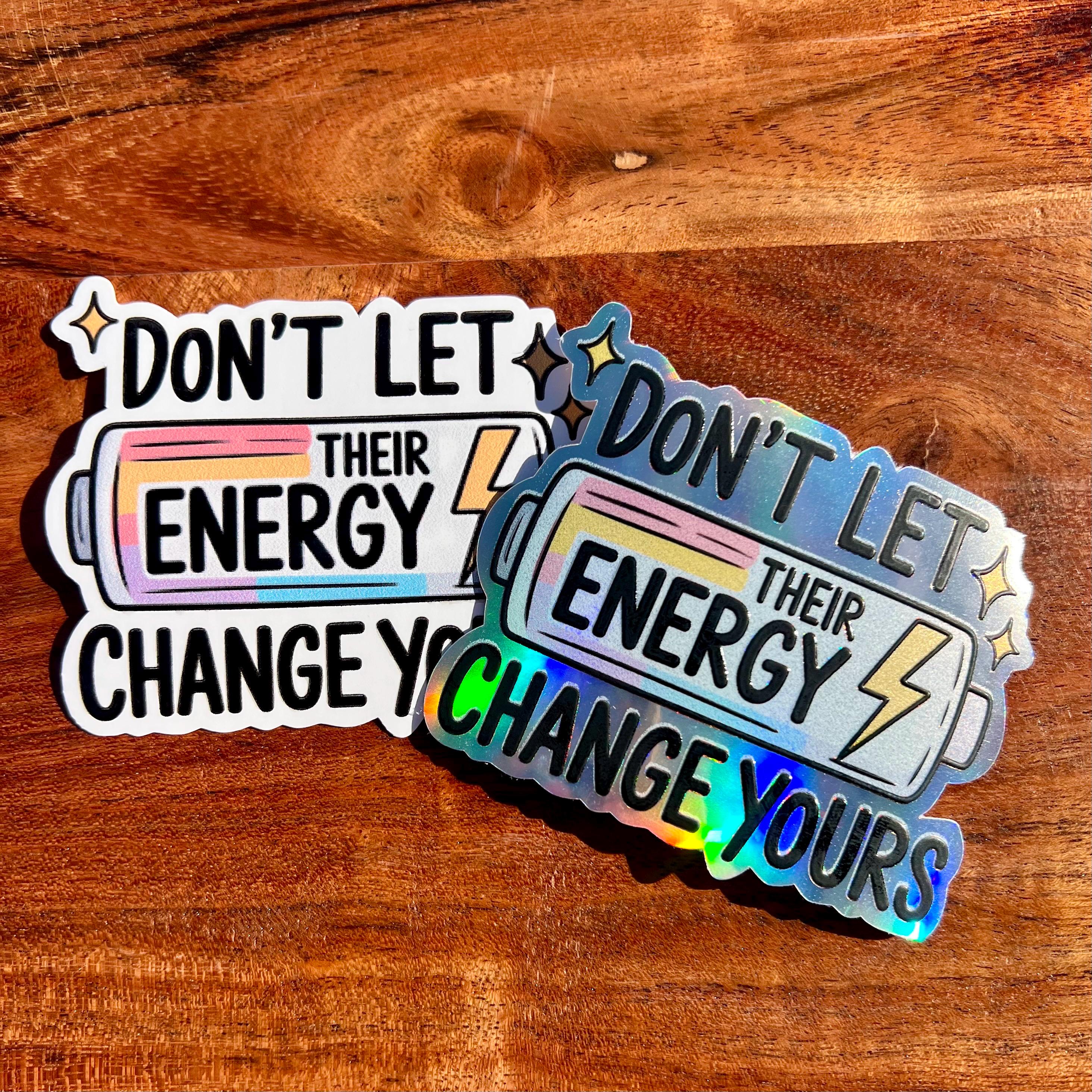 Don’t Let Their Energy Change Yours Sticker- Cute Waterproof Decal
