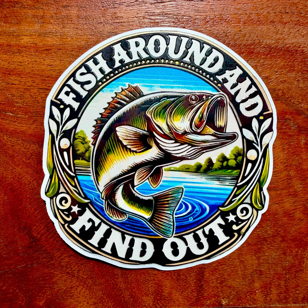 Fish Around and Find Out Sticker : Funny Gift for Father or Fisherman