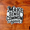 Make Sense Common Again Sticker : Sarcastic Holographic Decal