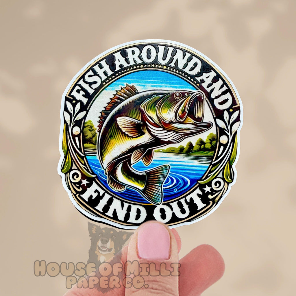 Fish Around and Find Out Sticker : Funny Gift for Father or Fisherman