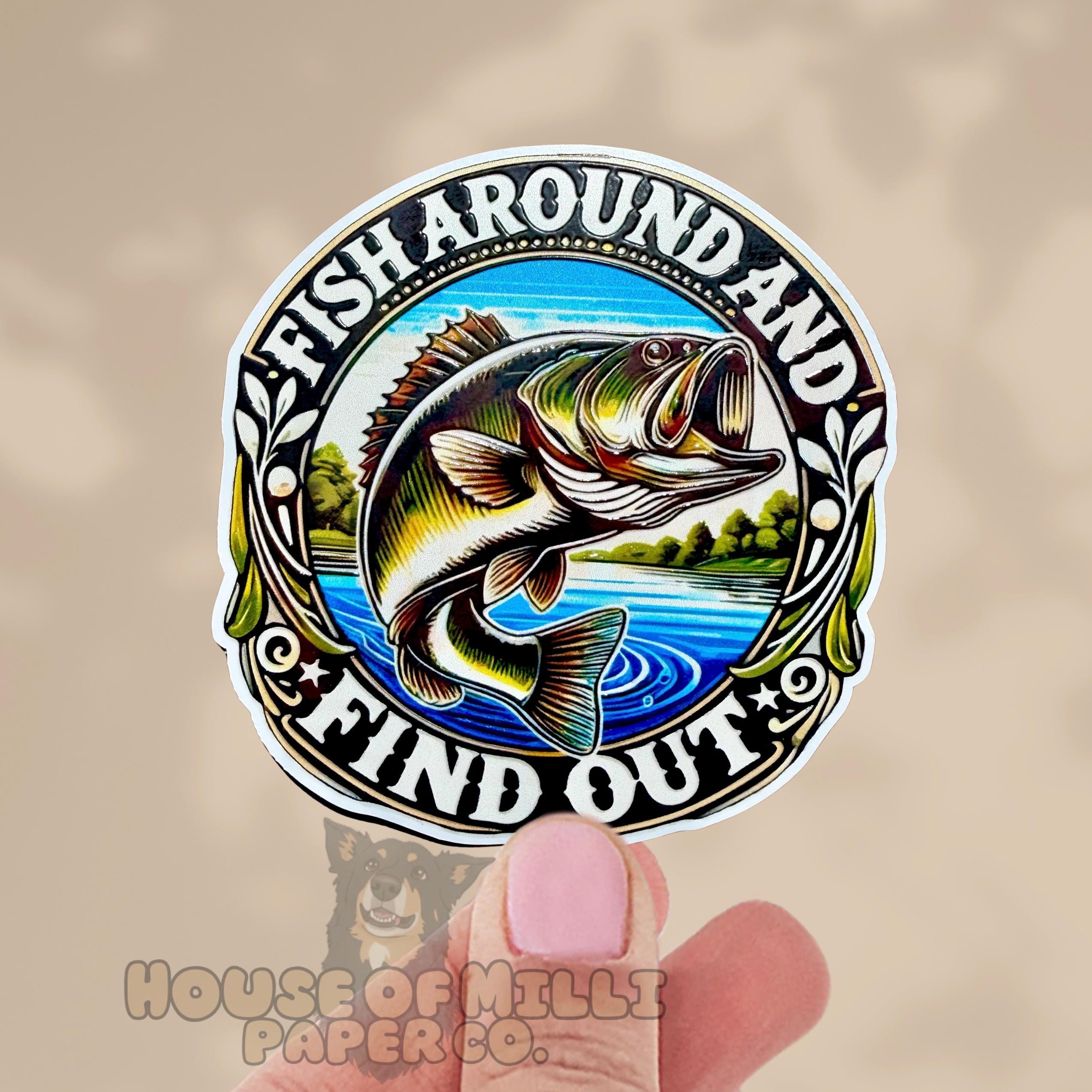 Fish Around and Find Out Sticker : Funny Gift for Father or Fisherman