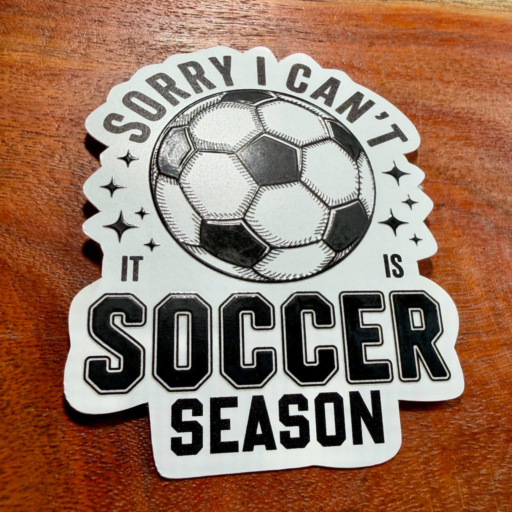 Sorry, I Can't It's Soccer Season Sticker – Waterproof Raised Ink Team Decal