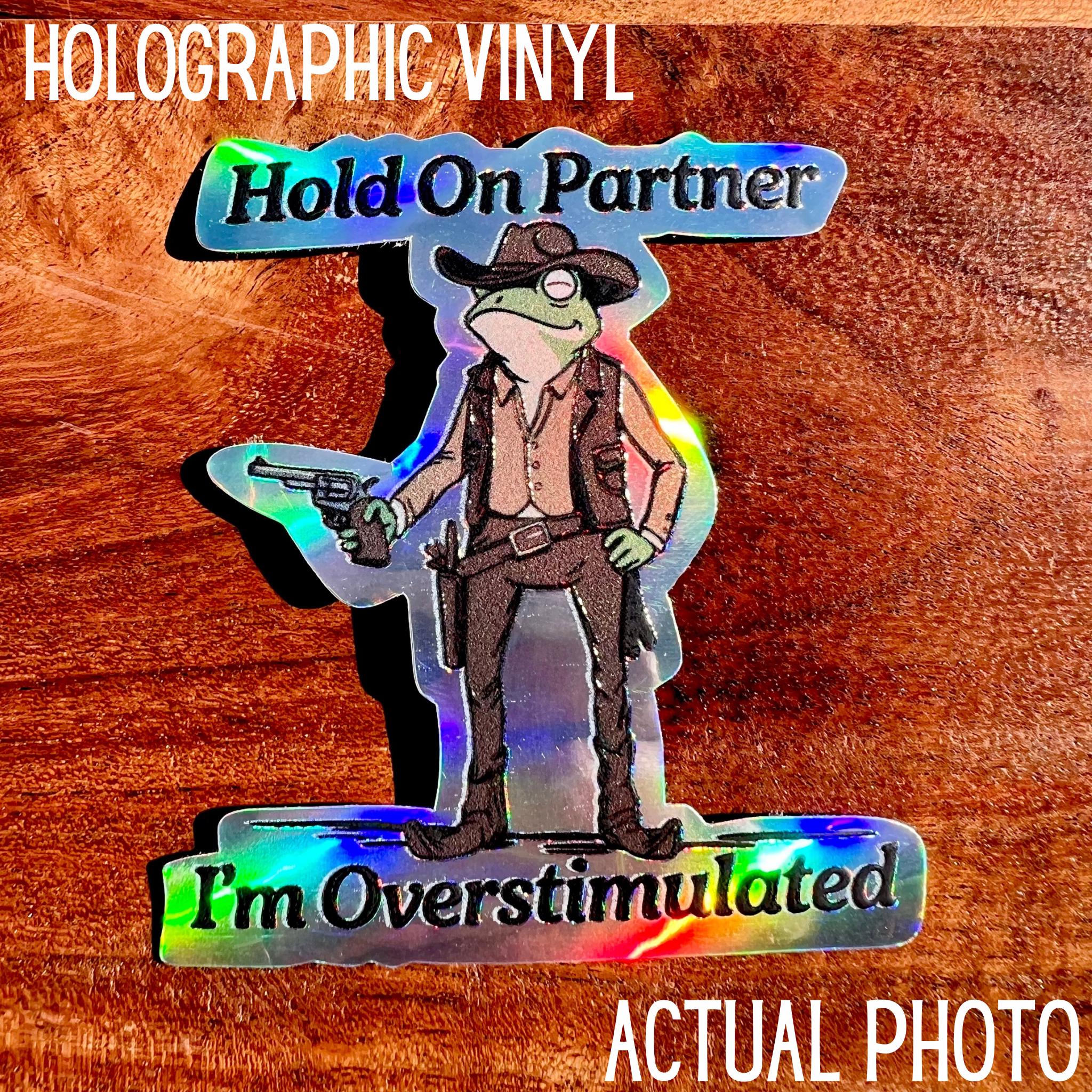 Hold On Partner, I'm Overstimulated Sticker: Funny Cowboy Frog Decal