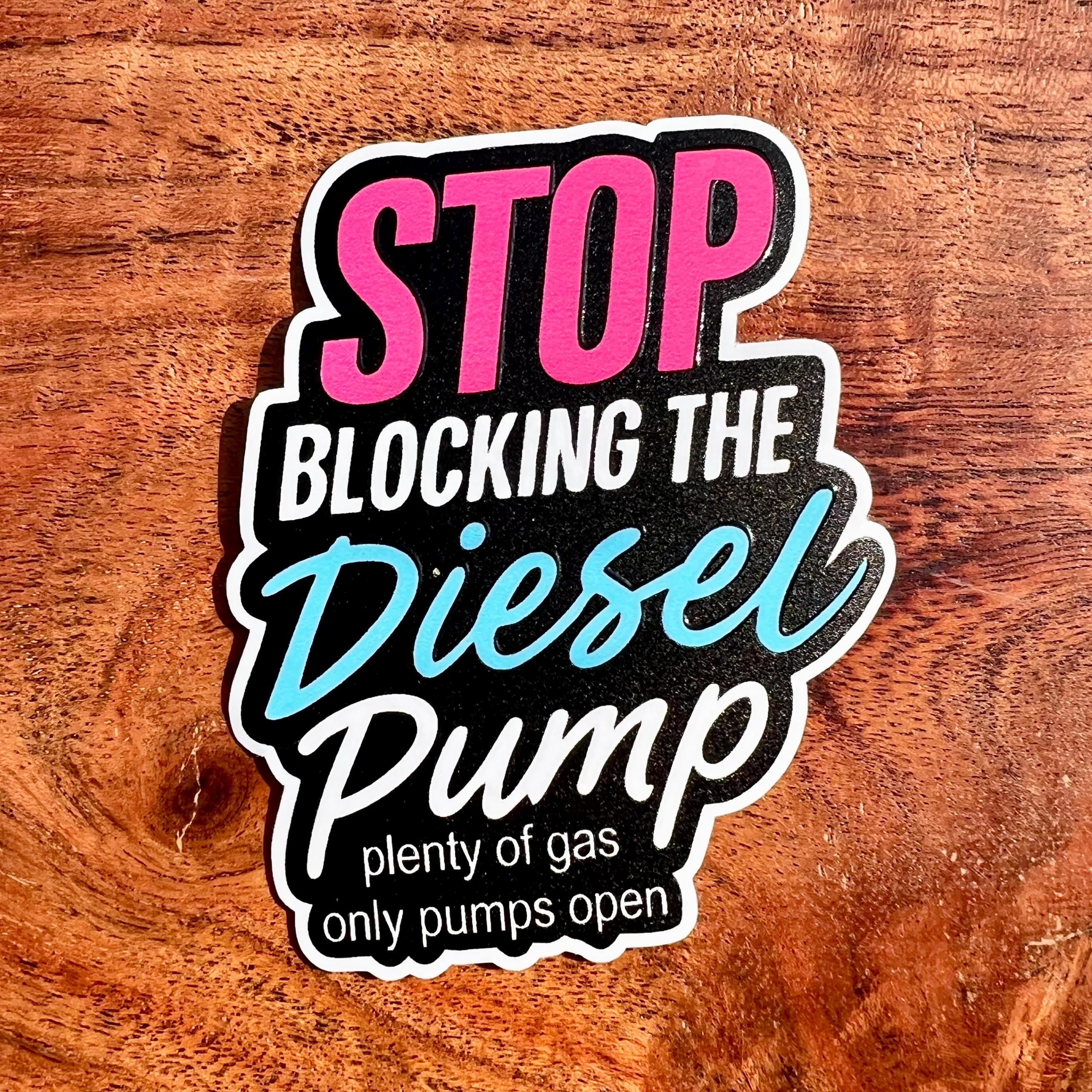 Stop Blocking Diesel Pump Sticker: Funny Sarcasm Vinyl Decal