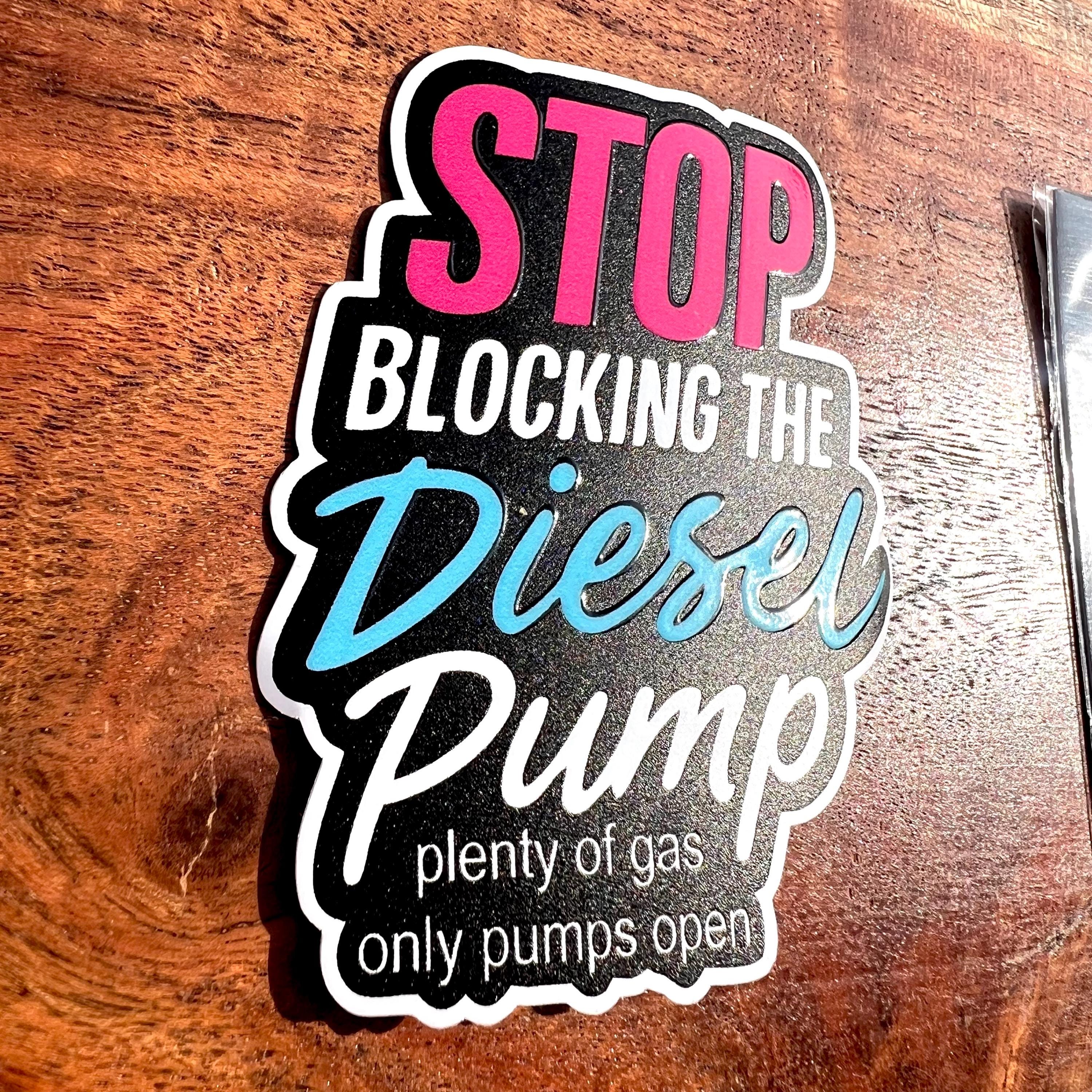 Stop Blocking Diesel Pump Sticker: Funny Sarcasm Vinyl Decal