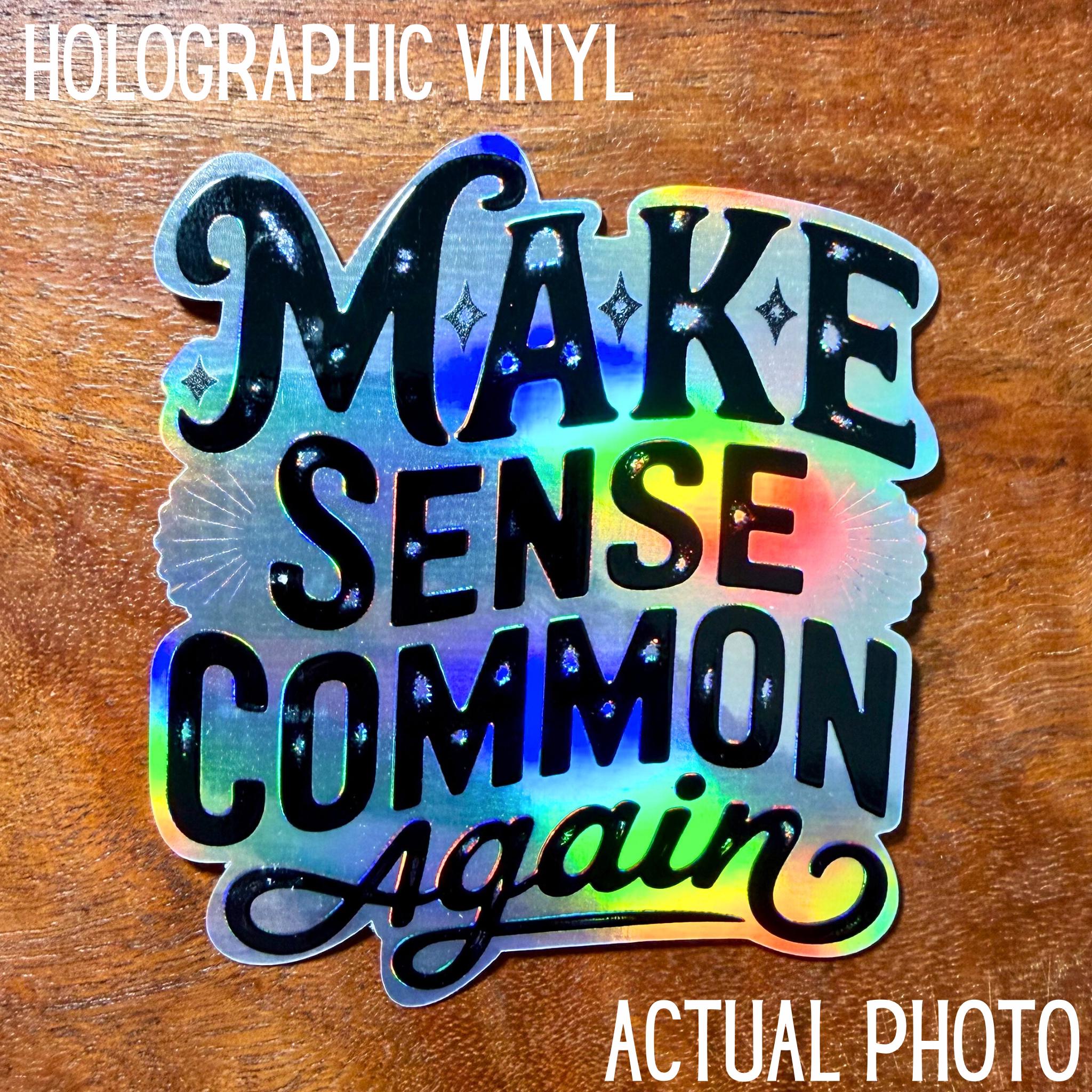 Make Sense Common Again Sticker : Sarcastic Holographic Decal