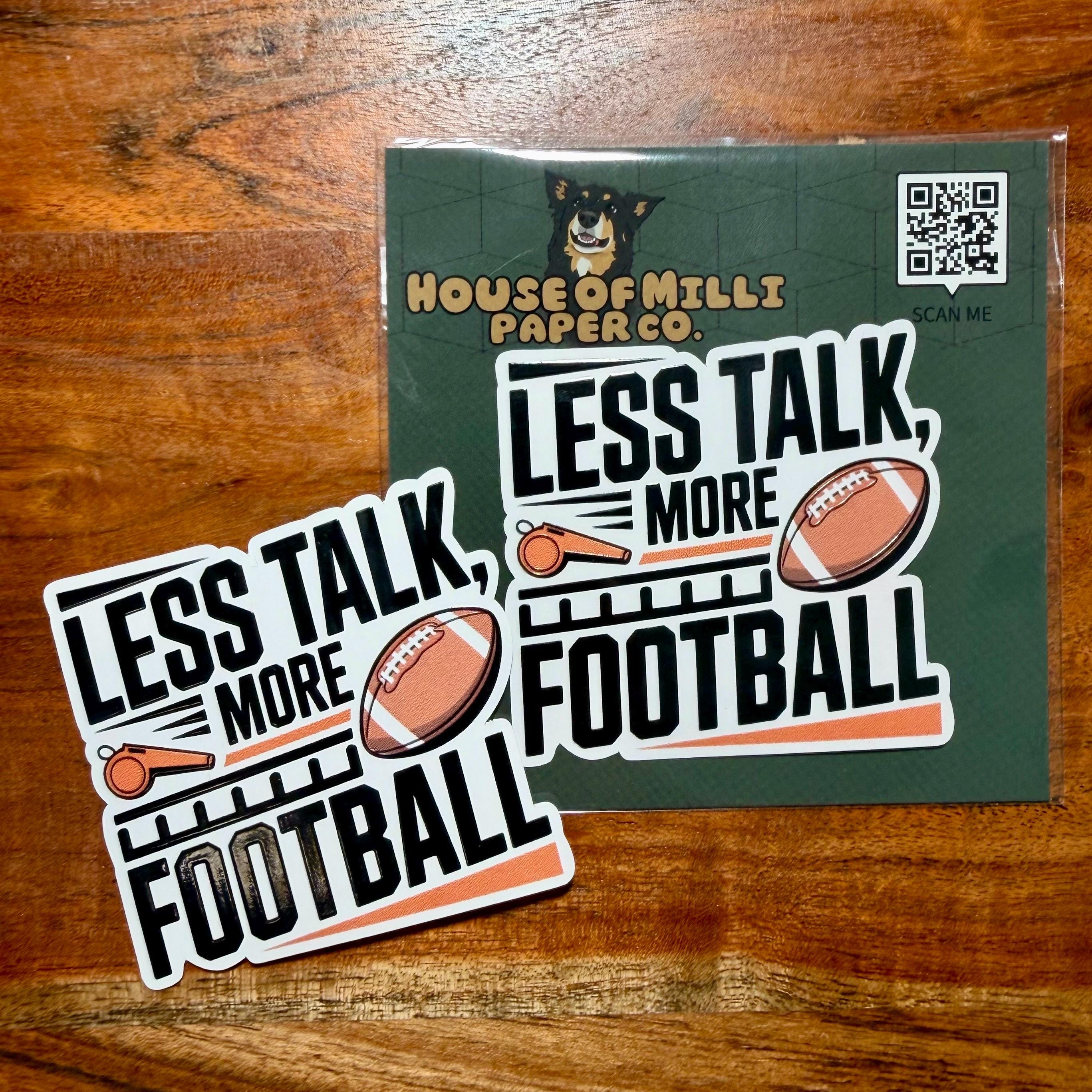 Less Talk More Football Sticker: Funny Sarcastic Sports Team Decal
