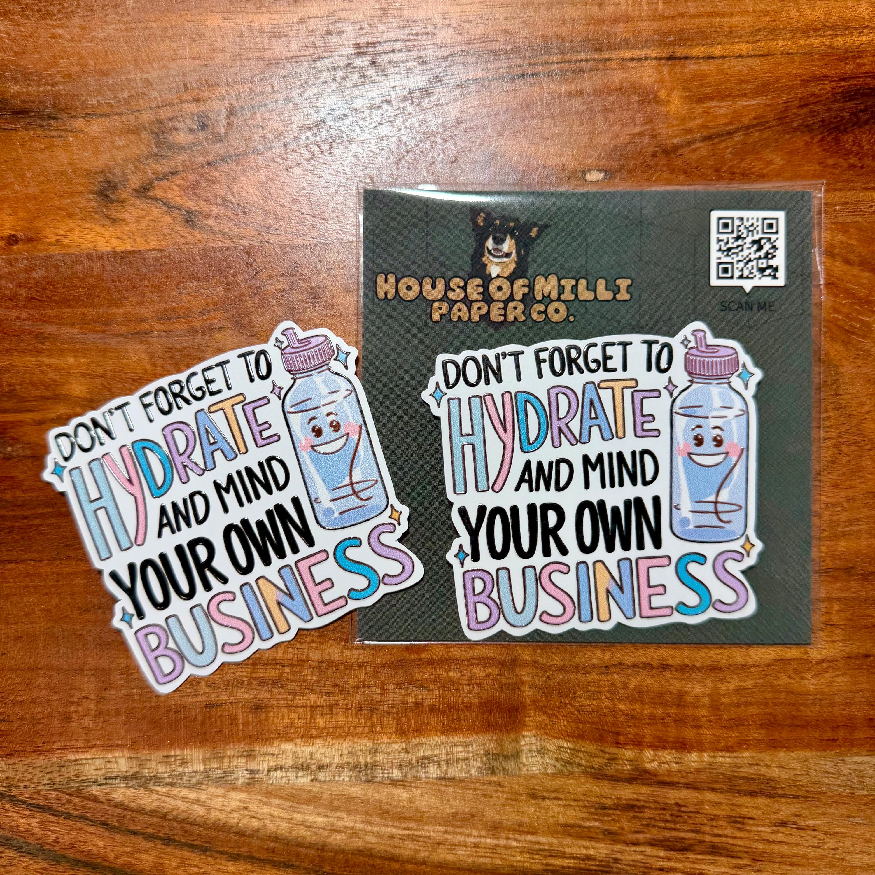 Don't Forget to Hydrate and Mind your Own Business Sticker: Funny Sarcastic Drink Water Decal