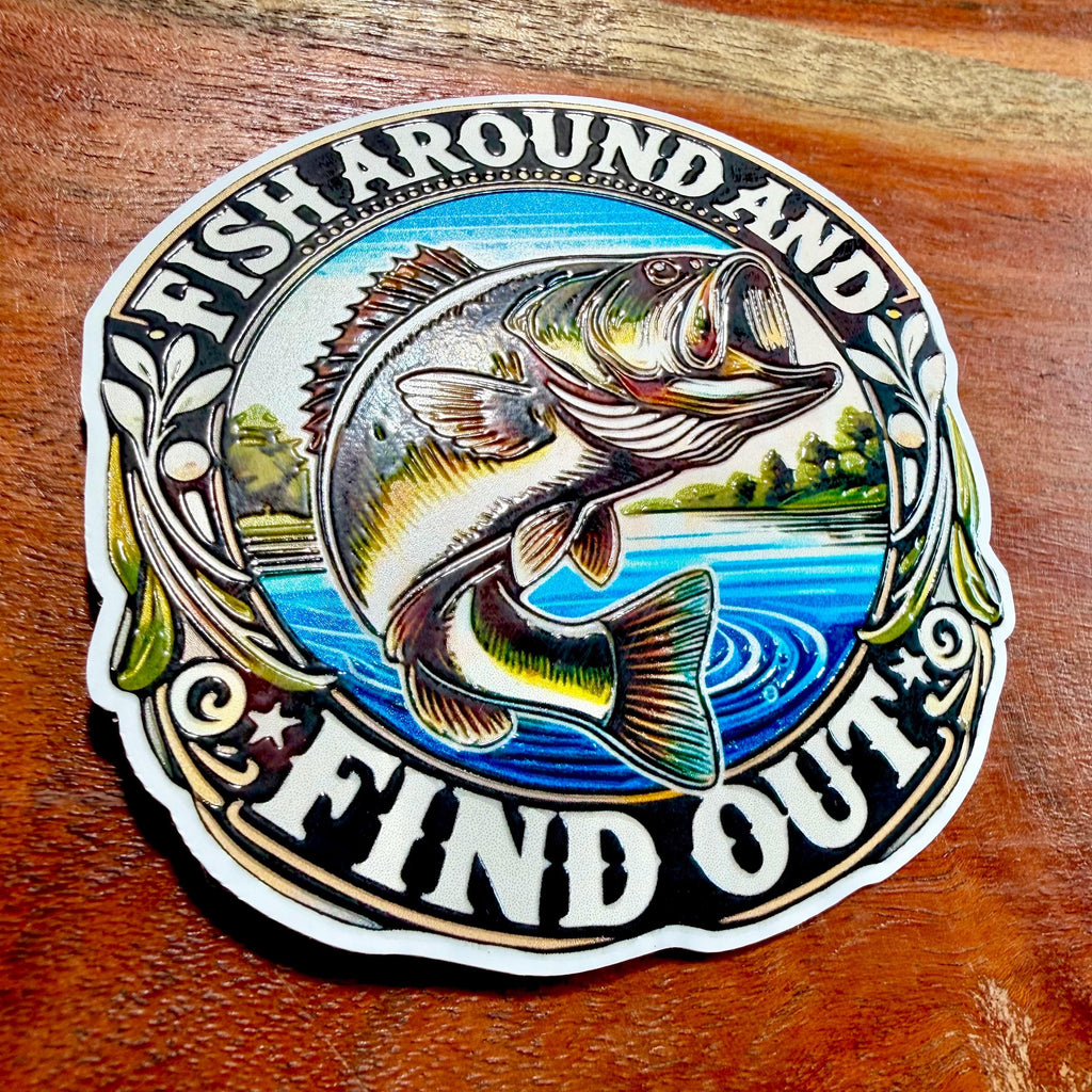 Fish Around and Find Out Sticker : Funny Gift for Father or Fisherman