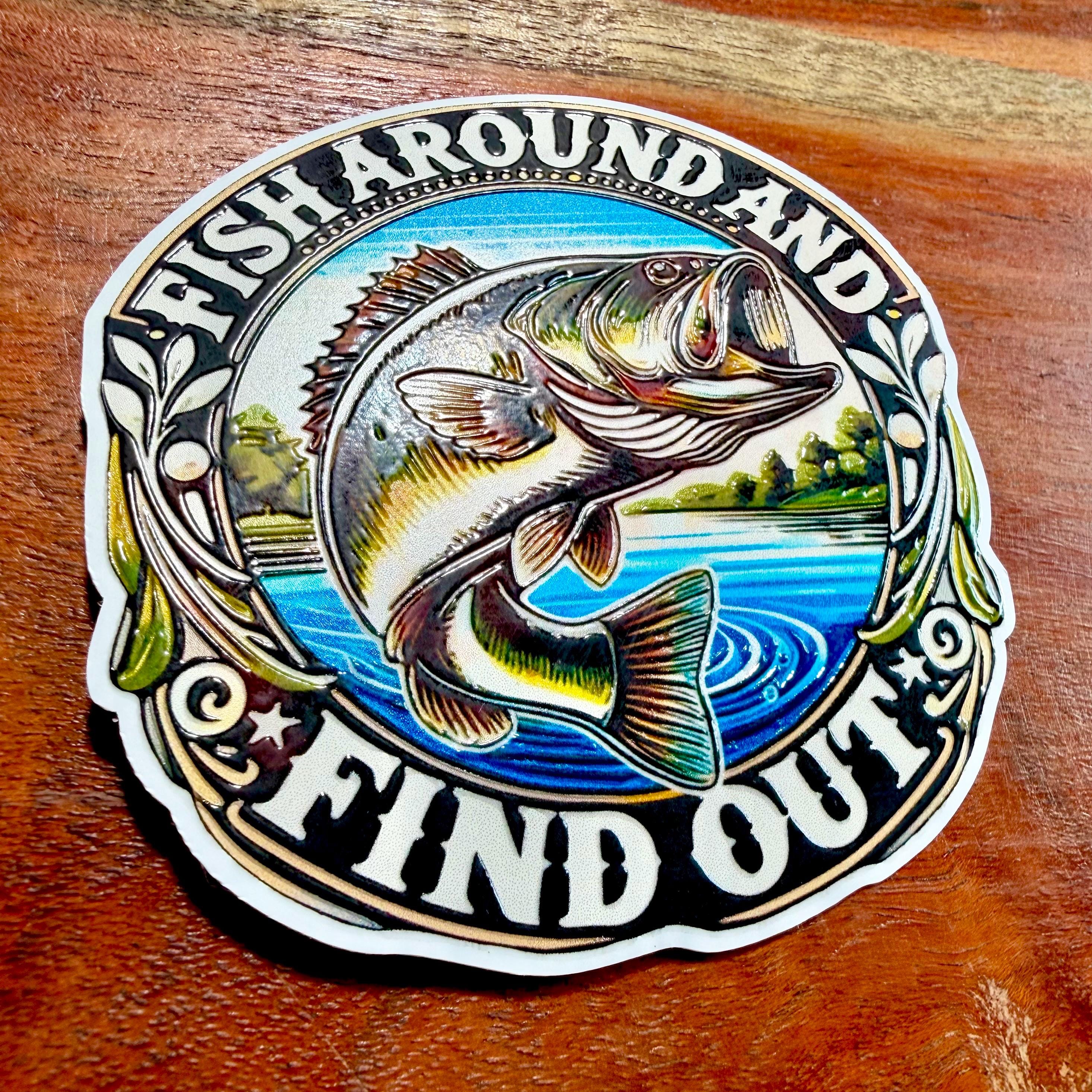 Fish Around and Find Out Sticker : Funny Gift for Father or Fisherman