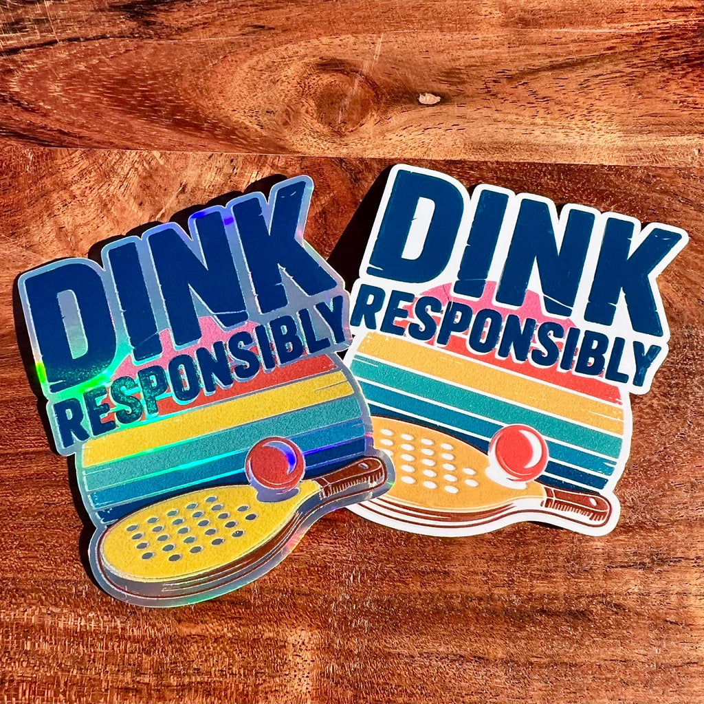 Dink Responsibly Pickleball Sticker