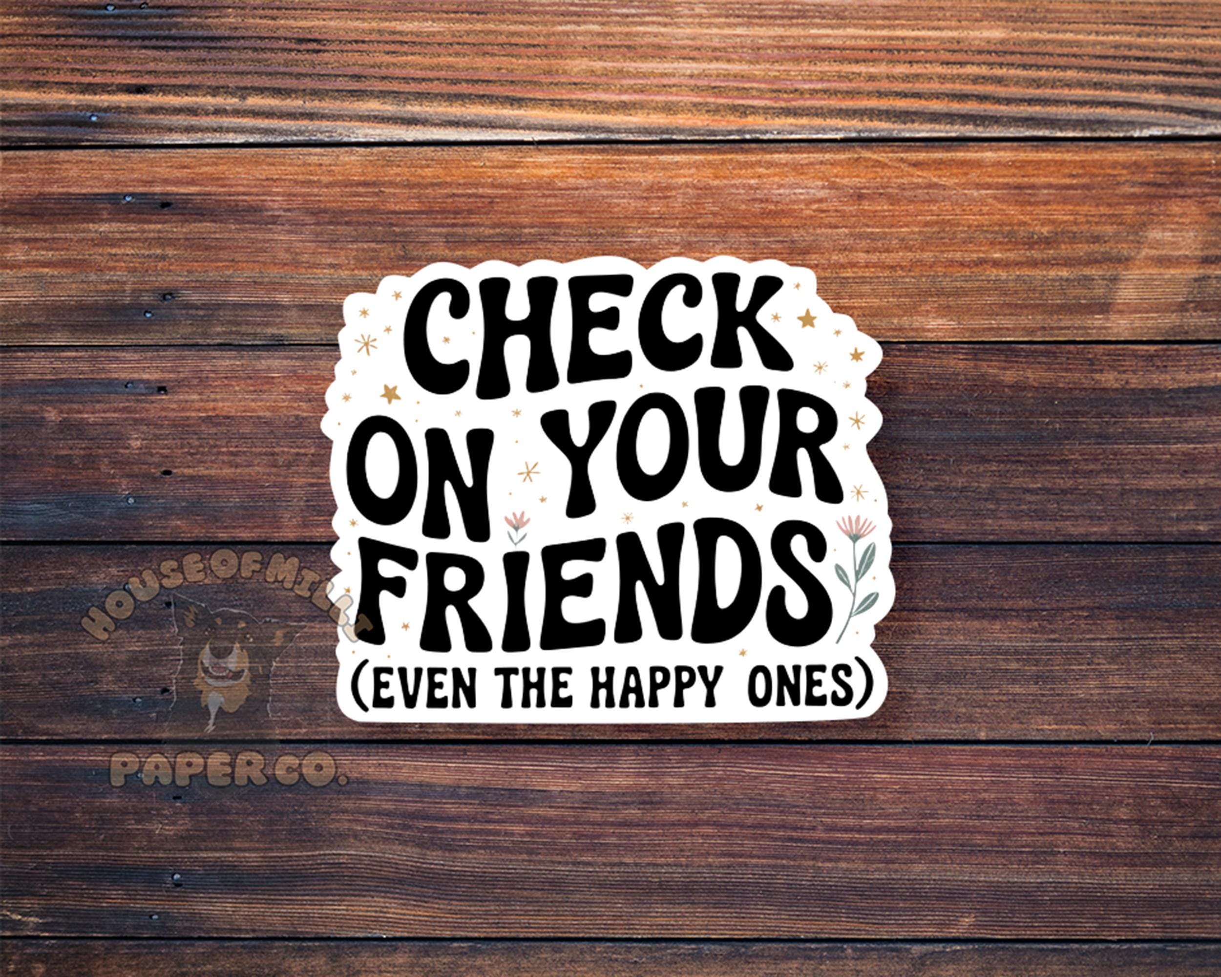 Check on Your Friends Sticker: Mental Health Reminder Decal