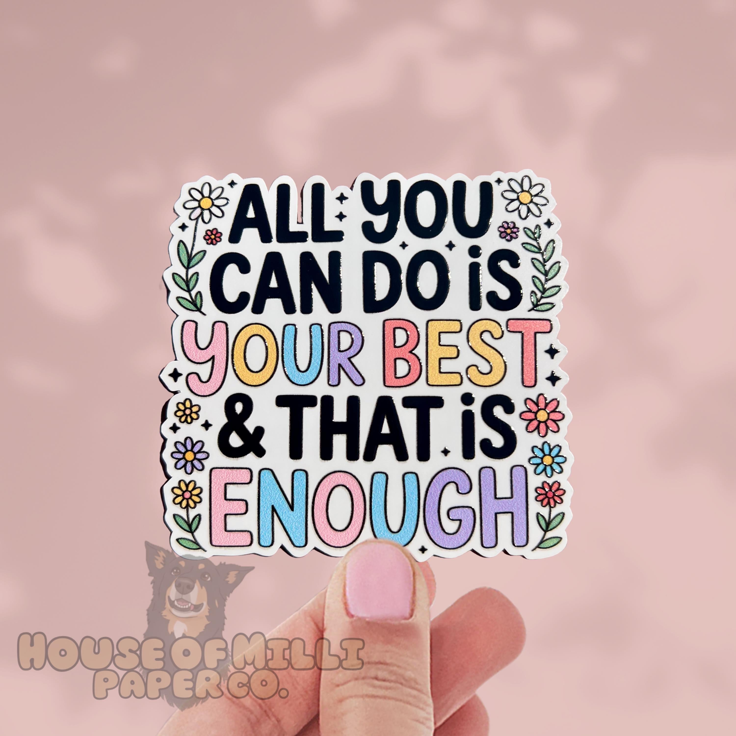 All You Can Do is Your Best, and That is Enough Sticker: Motivational Waterproof Vinyl Decal- You are Enough