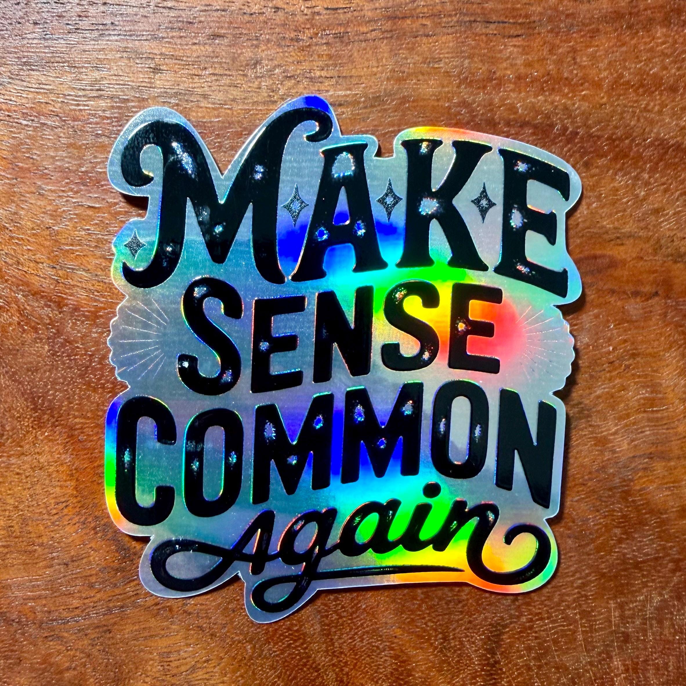 Make Sense Common Again Sticker : Sarcastic Holographic Decal
