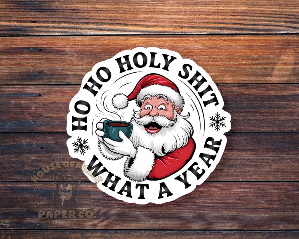 Ho Ho Holy Shit, What a Year Sticker - Funny Santa Claus Christmas Decal