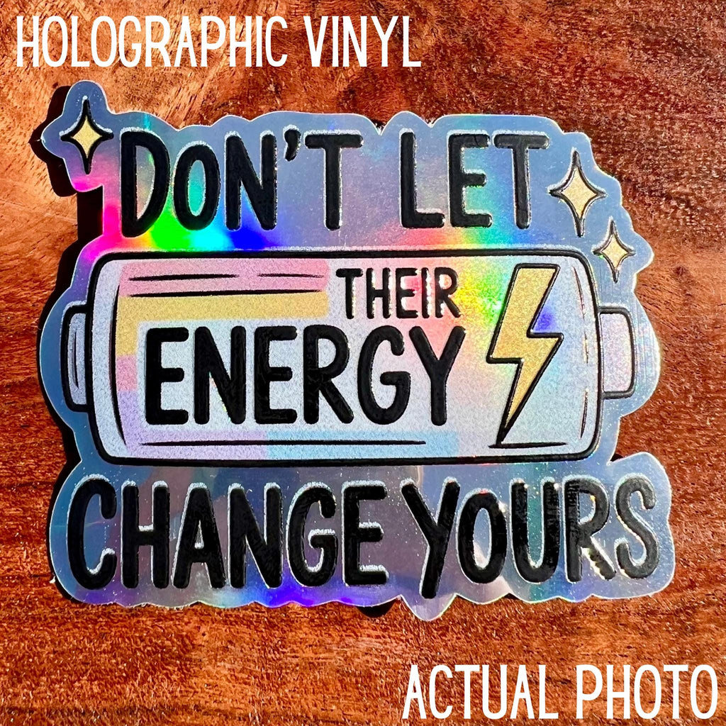 Don’t Let Their Energy Change Yours Sticker- Cute Waterproof Decal