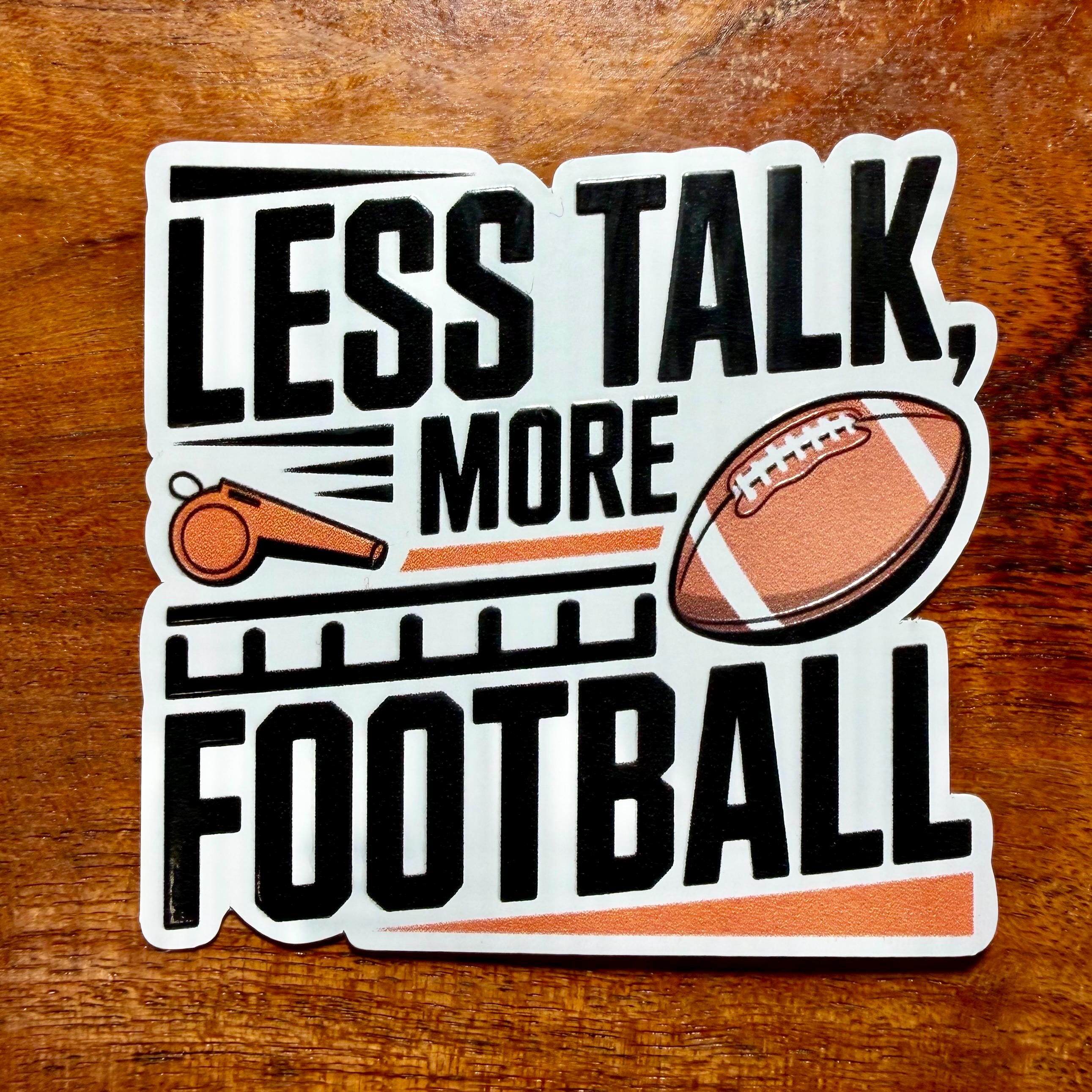 Less Talk More Football Sticker: Funny Sarcastic Sports Team Decal