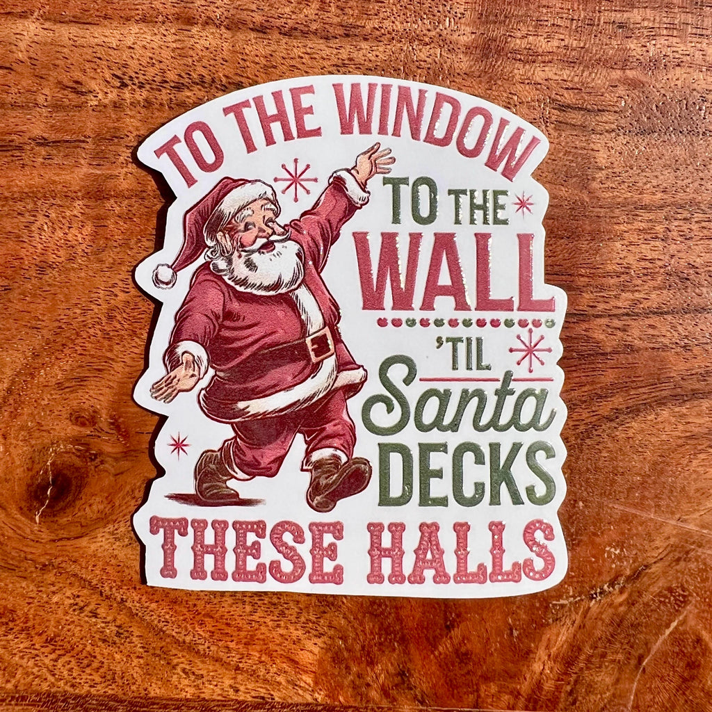 To The Window, To The Wall, Til Santa Decks These Halls Sticker - Funny Christmas Decal