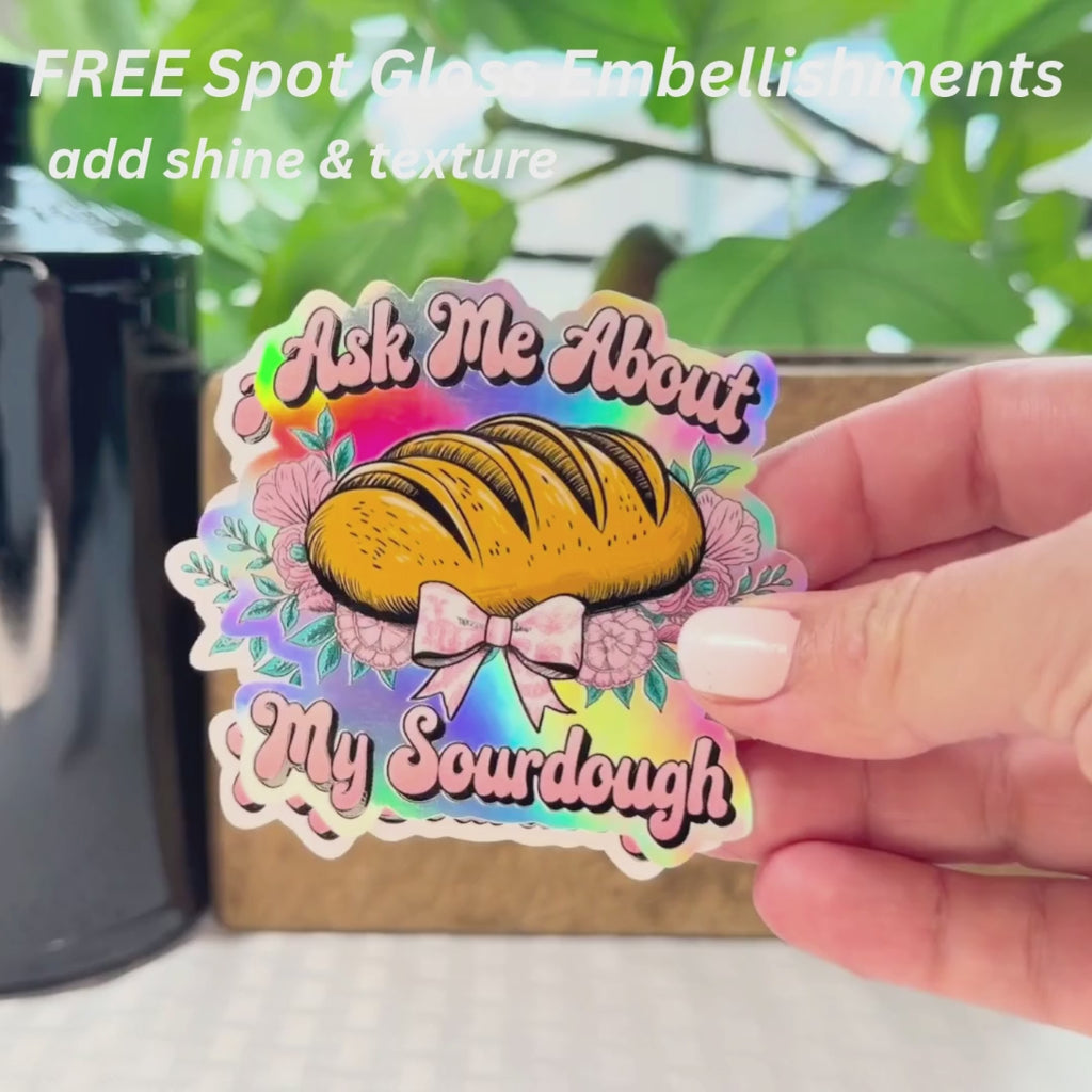 Ask Me About My Sourdough Embossed Sticker | Raised Gloss Decal